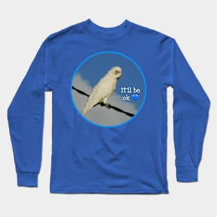 It’ll Be OK Long Sleeve T-Shirt